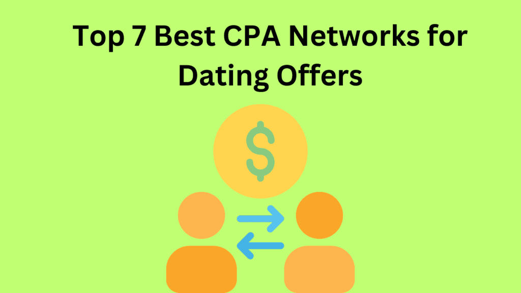 Top 7 Best CPA Networks for Dating Offers