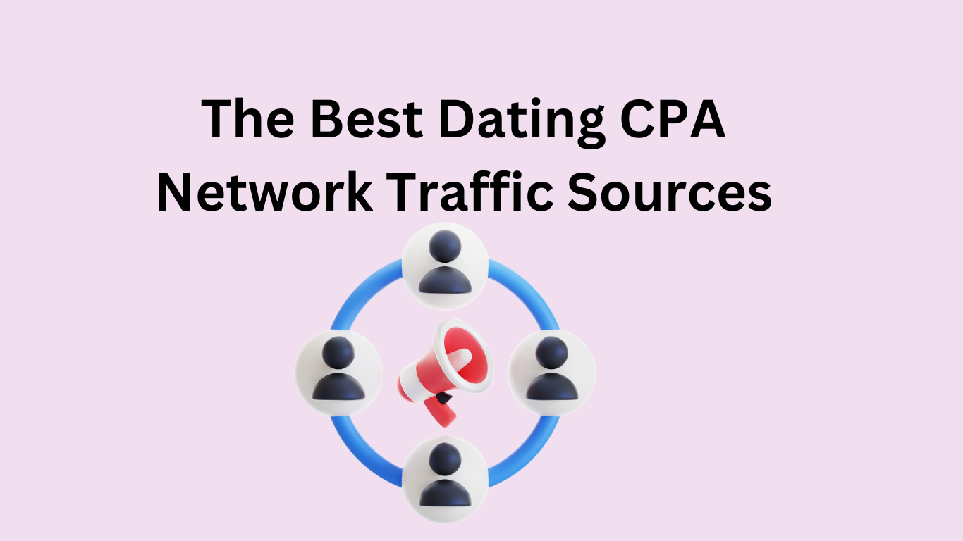 best dating cpa network traffic sources