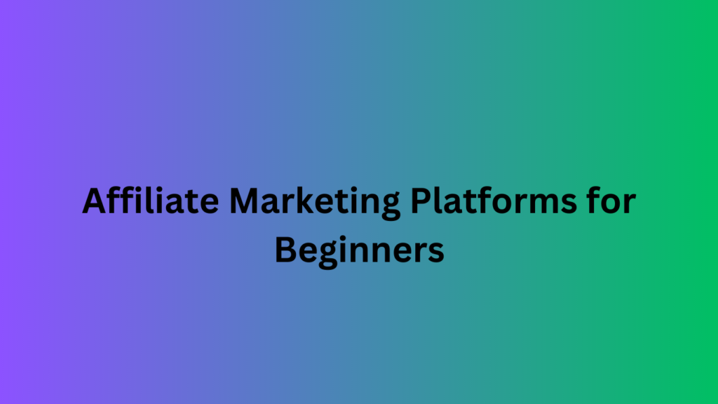 Affiliate Marketing Platforms for Beginners