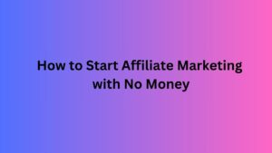 How to Start Affiliate Marketing with No Money Guide to Earn