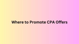 Where to Promote CPA Offers